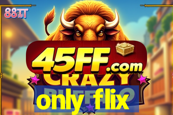 only flix